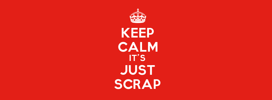 Keep Calm It's Just Scrap